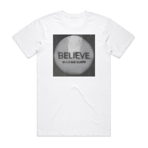 While She Sleeps Believe Album Cover T-Shirt White