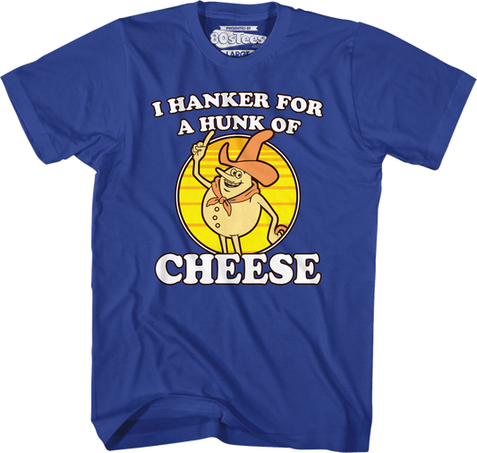 Blue Hanker For A Hunk Of Cheese T-Shirt