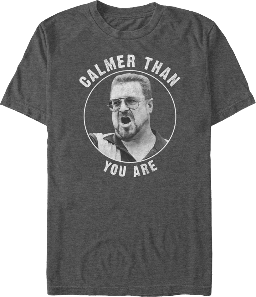 Calmer Than You Are Big Lebowski T-Shirt