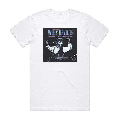 Willy DeVille Come A Little Bit Closer The Best Of Willy Deville Live Album Cover T-Shirt White