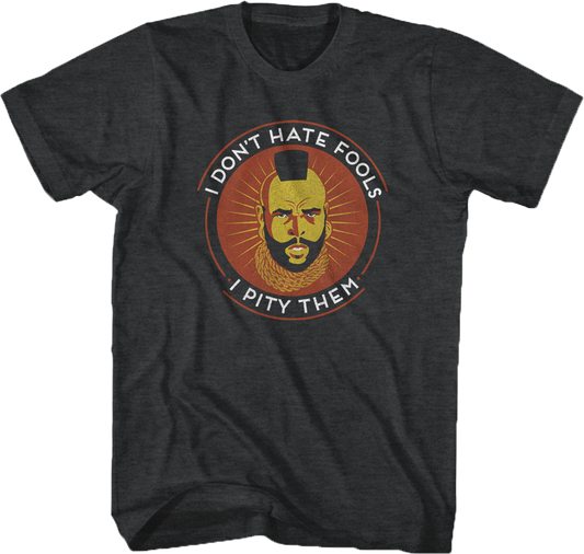 Don't Hate Fools Mr. T Shirt