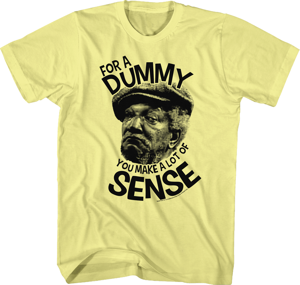 Dummy You Make Sense Fred Sanford T-Shirt