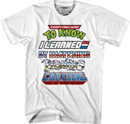 Everything I Need To Know I Learned By Watching Eighties Cartoons Shirt