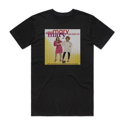 Mary Mary Go Get It T-Shirt Black