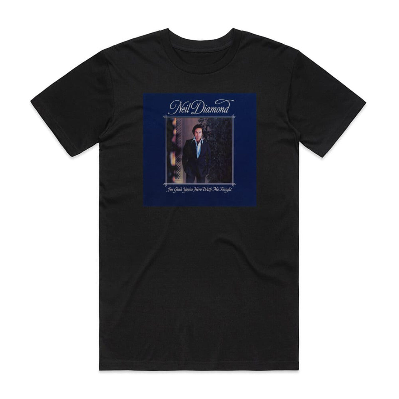 Neil Diamond Im Glad Youre Here With Me Tonight T-Shirt Black