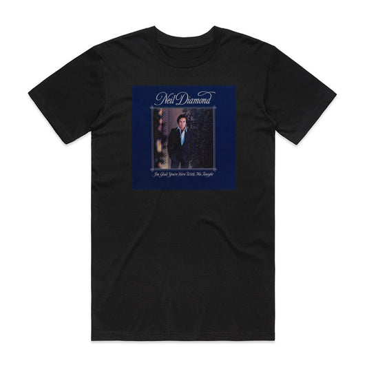 Neil Diamond Im Glad Youre Here With Me Tonight T-Shirt Black