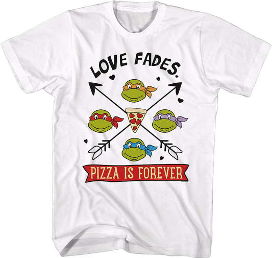 Love Fades Pizza Is Forever Teenage Mutant Ninja Turtles T-Shirt