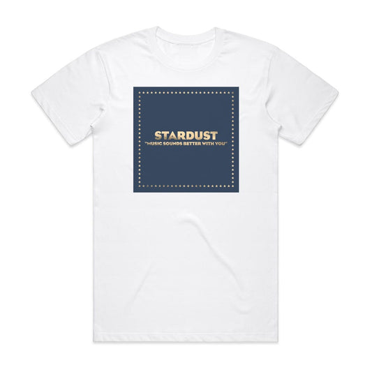 Stardust Music Sounds Better With You T-Shirt White