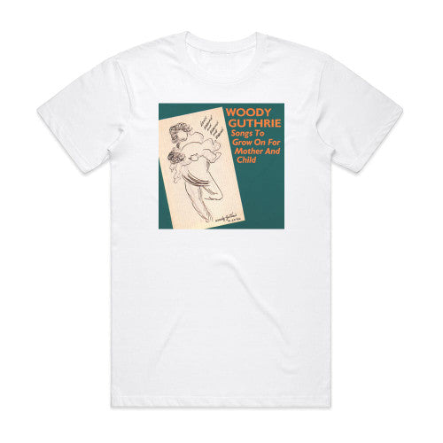 Woody Guthrie Songs To Grow On For Mother And Child Album Cover T-Shirt White