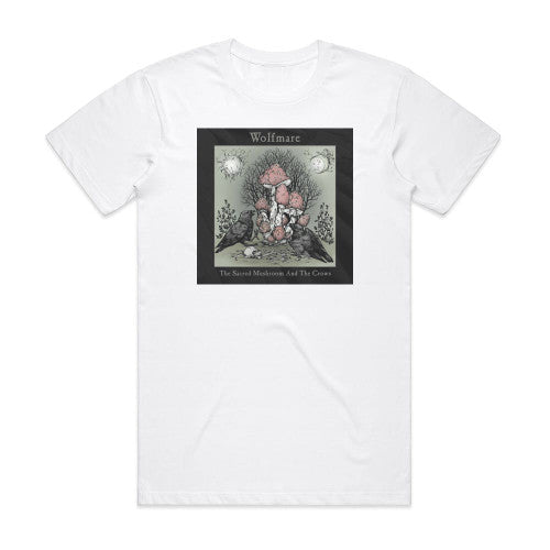 Wolfmare The Sacred Mushroom And The Crows Album Cover T-Shirt White