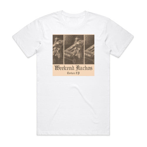 Weekend Nachos Torture Ep Album Cover T-Shirt White