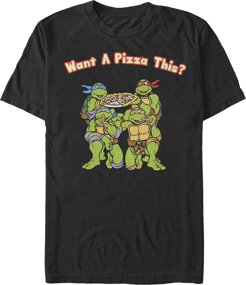 Want A Pizza This Teenage Mutant Ninja Turtles T-Shirt