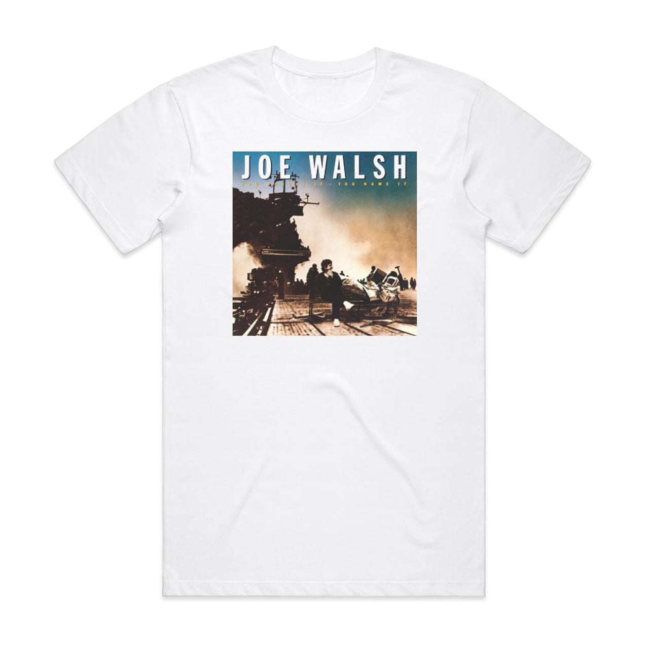 Joe Walsh You Bought Ityou Name It T-Shirt White