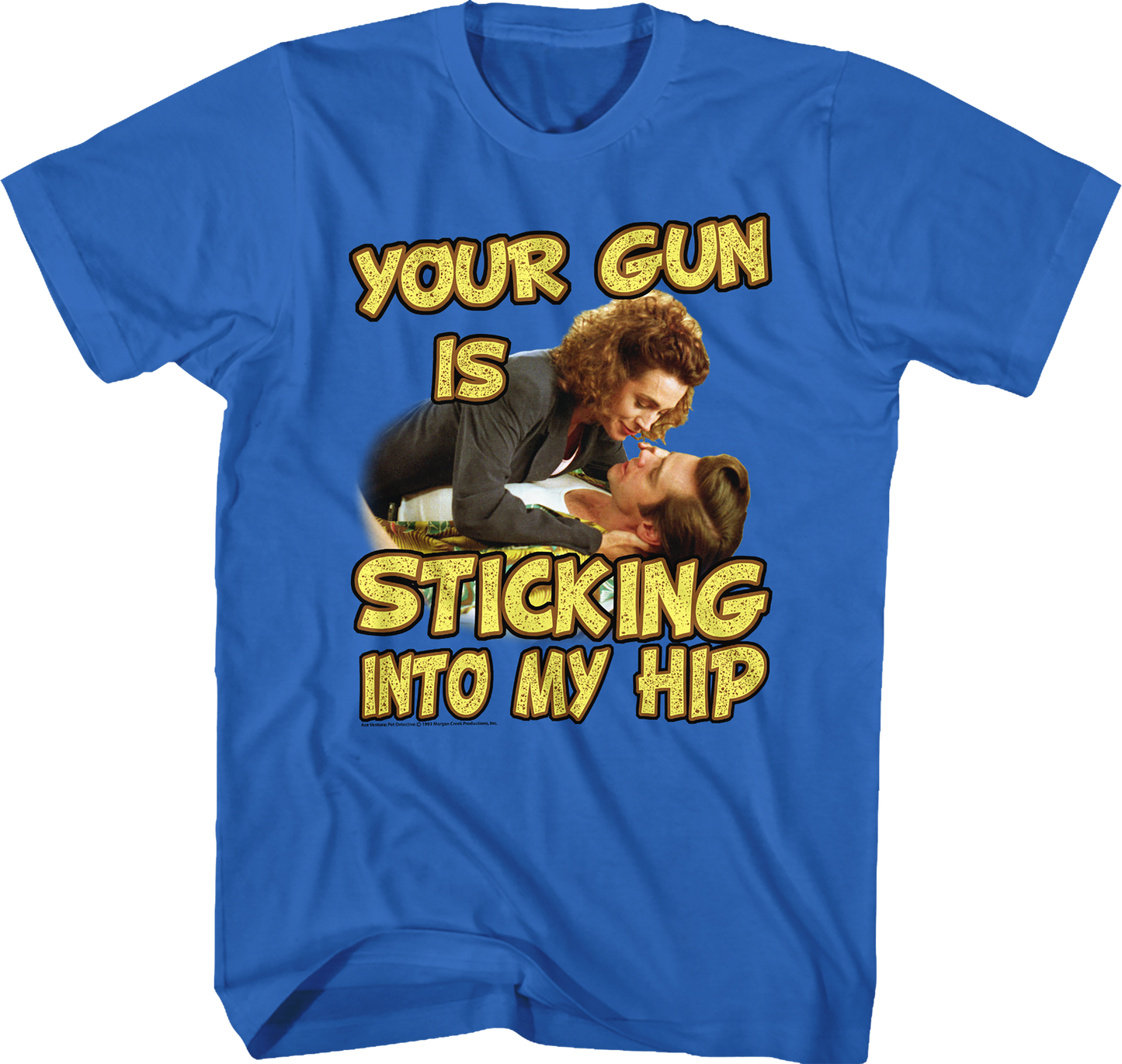 Your Gun Is Sticking Into My Hip Ace Ventura T-Shirt